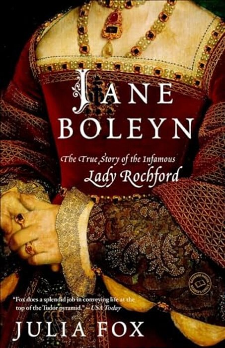 Jane Boleyn: Jane Boleyn: The True Story Of The Infamous Lady Rochford-..