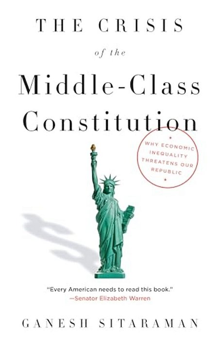 The Crisis Of The Middle-Class Constitution: Why Economic Inequality Threatens Our Republic-..
