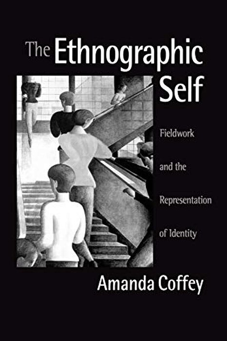The Ethnographic Self: Fieldwork And The Representation Of Identity-..