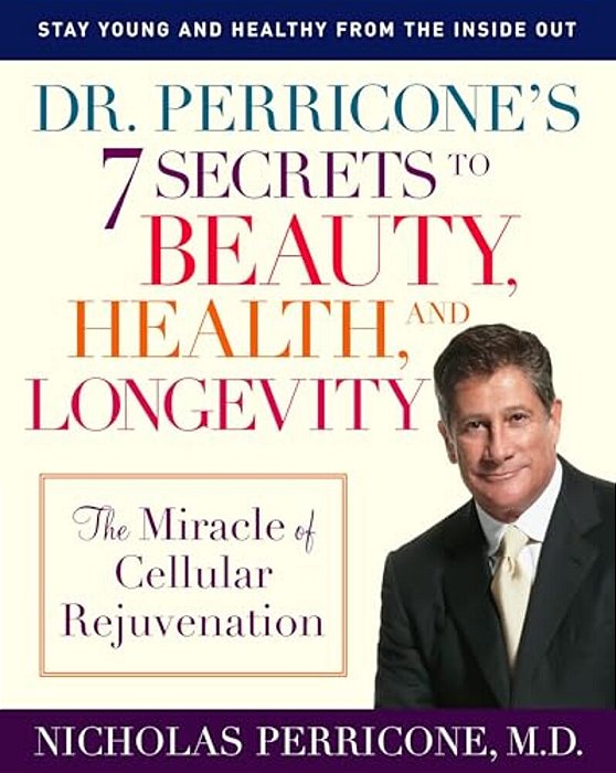Dr. Perricone's 7 Secrets To Beauty, Health, And Longevity: The Miracle Of Cellular Rejuvenation-..