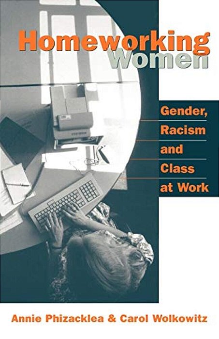 Homeworking Women: Gender, Racism And Class At Work-..