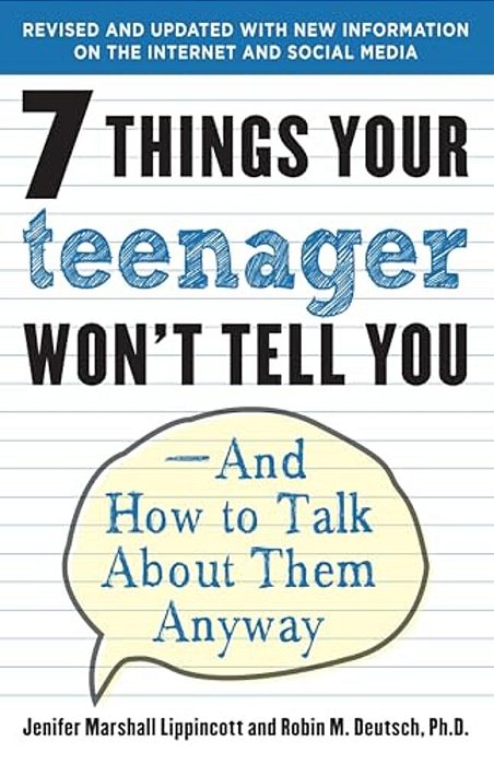 7 Things Your Teenager Won't Tell You: And How To Talk About Them Anyway-..