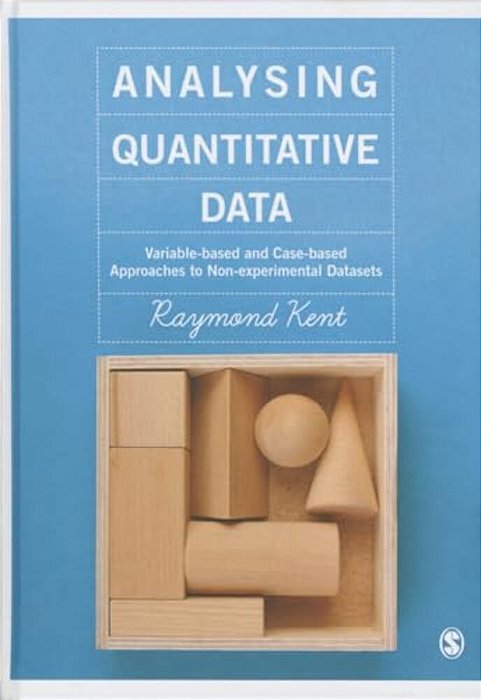Analysing Quantitative Data: Variable-Based And Case-Based Approaches To Non-Experimental Datasets-..