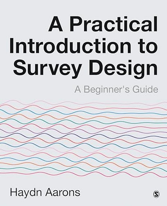 A Practical Introduction To Survey Design: A Beginner's Guide-..