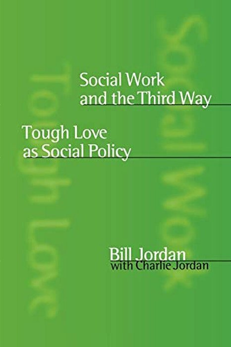 Social Work And The Third Way: Tough Love As Social Policy-..
