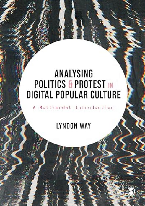 Analysing Politics And Protest In Digital Popular Culture: A Multimodal Introduction-..