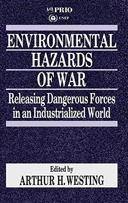 Environmental Hazards Of War: Releasing Dangerous Forces In An Industrialized World-..