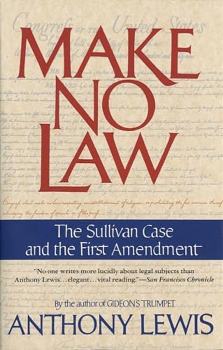 Make No Law: The Sullivan Case And The First Amendment-..