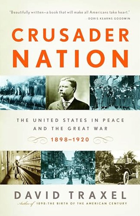 Crusader Nation: The United States In Peace And The Great War, 1898-1920-..