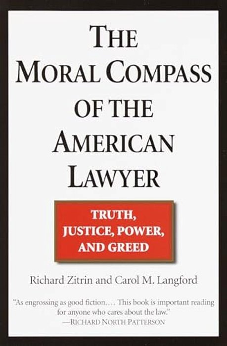 The Moral Compass Of The American Lawyer: Truth, Justice, Power, And Greed-..