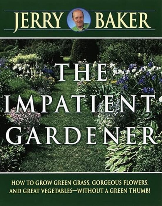 Impatient Gardener: How To Grow Green Grass, Gorgeous Flowers, And Great Vegetables--without A Greenthumb!-..