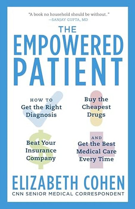 The Empowered Patient: How To Get The Right Diagnosis, Buy The Cheapest Drugs, Beat Your Insurance Company, And Get The Best Medical Care Every Time-..