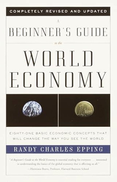 A Beginner's Guide To The World Economy: Eighty-One Basic Economic Concepts That Will Change The Way You See The World-..