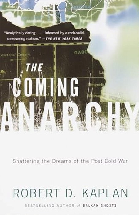 The Coming Anarchy: Shattering The Dreams Of The Post Cold War-..