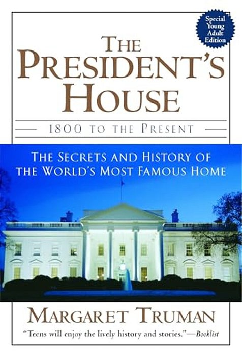 The President's House: 1800 To The Present The Secrets And History Of The World's Most Famous Home-..