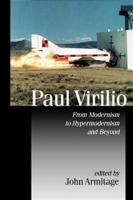 Paul Virilio: From Modernism To Hypermodernism And Beyond-..
