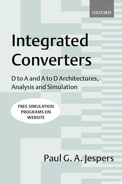 Integrated Converters: D To A And A To D Architectures, Analysis And Simulation-..