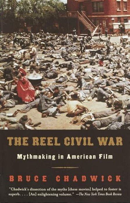 The Reel Civil War: Mythmaking In American Film-..