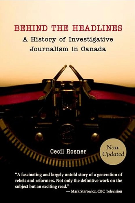 Behind The Headlines:: A History Of Investigative Journalism In Canada-..