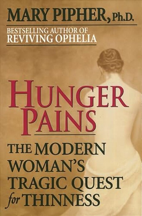 Hunger Pains: The Modern Woman's Tragic Quest For Thinness-..