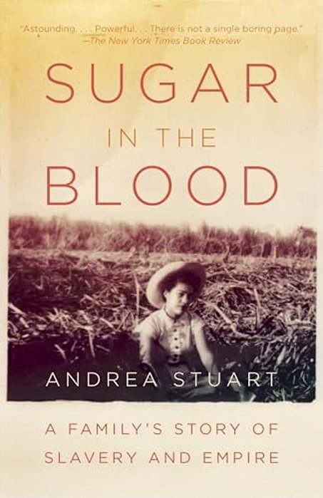 Sugar In The Blood: A Family's Story Of Slavery And Empire-..