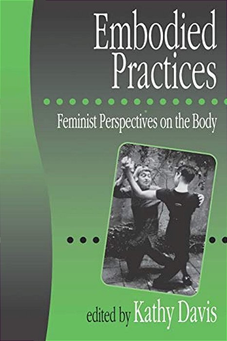 Embodied Practices: Feminist Perspectives On The Body-..