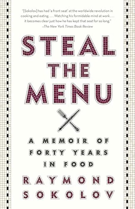 Steal The Menu: A Memoir Of Forty Years In Food-..