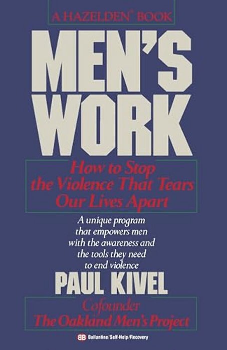 Men's Work: How To Stop The Violence That Tears Our Lives Apart-..