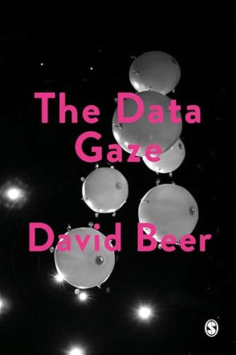The Data Gaze: Capitalism, Power And Perception-..