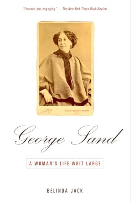 George Sand: A Woman's Life Writ Large-..