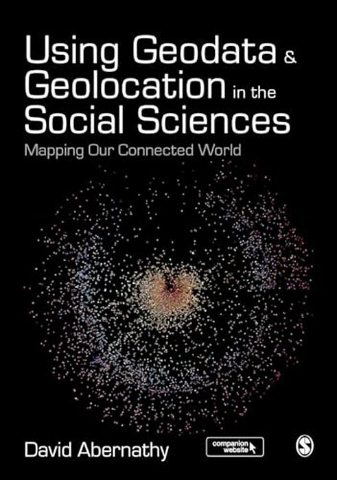 Using Geodata And Geolocation In The Social Sciences: Mapping Our Connected World-..