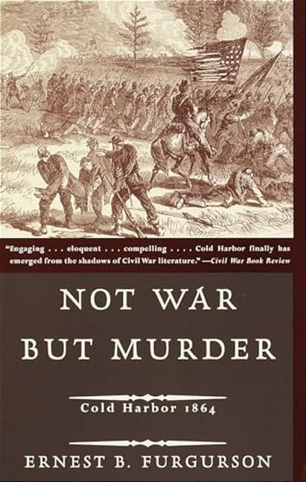 Not War But Murder: Cold Harbor 1864-..
