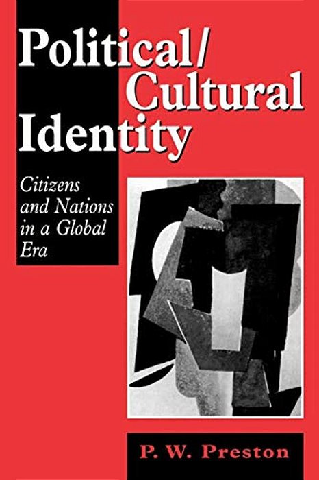 Political/Cultural Identity: Citizens And Nations In A Global Era-..