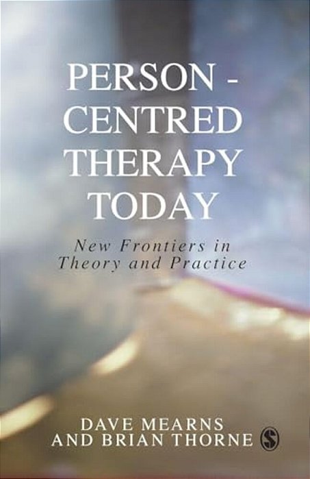Person-Centred Therapy Today: New Frontiers In Theory And Practice-..