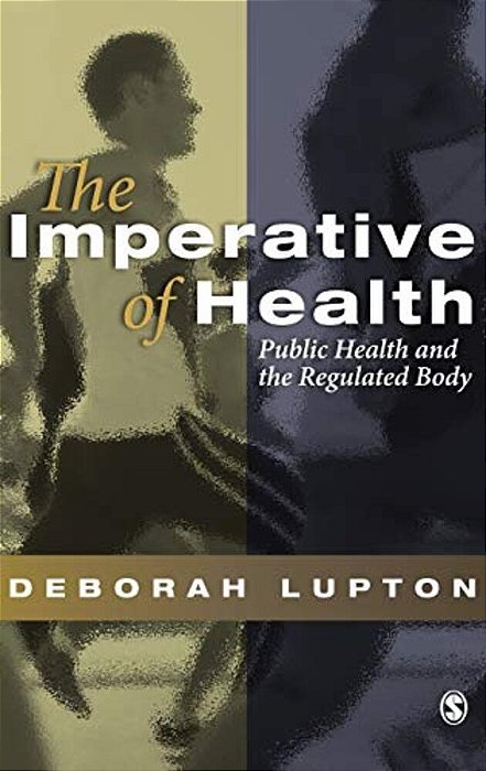 The Imperative Of Health: Public Health And The Regulated Body-..