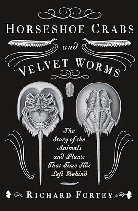 Horseshoe Crabs And Velvet Worms: The Story Of The Animals And Plants That Time Has Left Behind-..