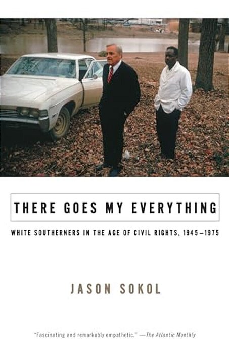 There Goes My Everything: White Southerners In The Age Of Civil Rights, 1945-1975-..