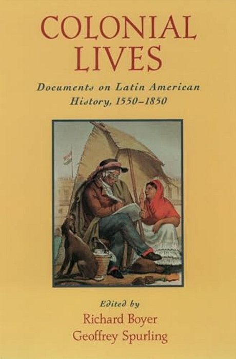 Colonial Lives: Documents On Latin American History, 1550-1850-..