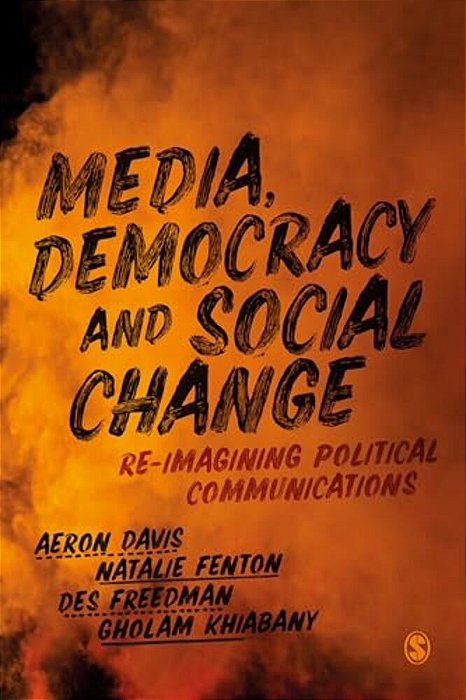 Media, Democracy And Social Change: Re-Imagining Political Communications-..