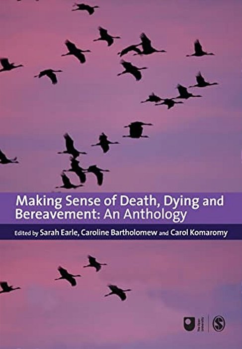 Making Sense Of Death, Dying And Bereavement: An Anthology-..