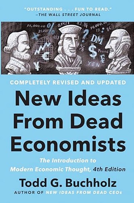New Ideas From Dead Economists: The Introduction To Modern Economic Thought, 4Th Edition-..