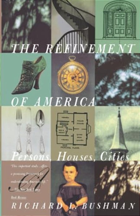 The Refinement Of America: Persons, Houses, Cities-..