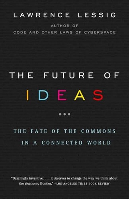 The Future Of Ideas: The Fate Of The Commons In A Connected World-..