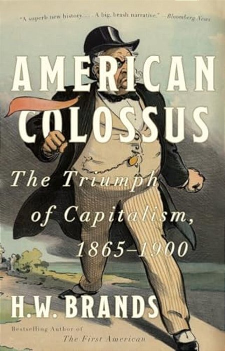 American Colossus: The Triumph Of Capitalism, 1865-1900-..