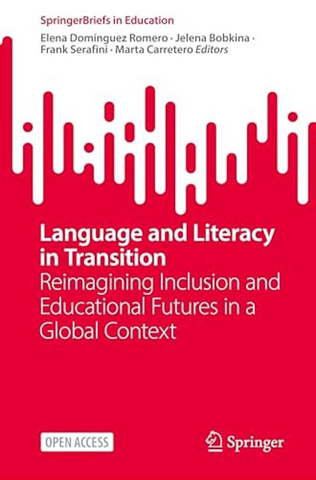 Language And Literacy In Transition: Reimagining Inclusion And Educational Futures In A Global Context-..