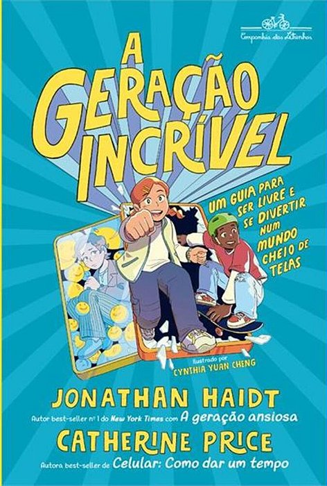A Geração Incrível - Um Guia Para Ser Livre E Se Divertir Num Mundo Cheio De Telas