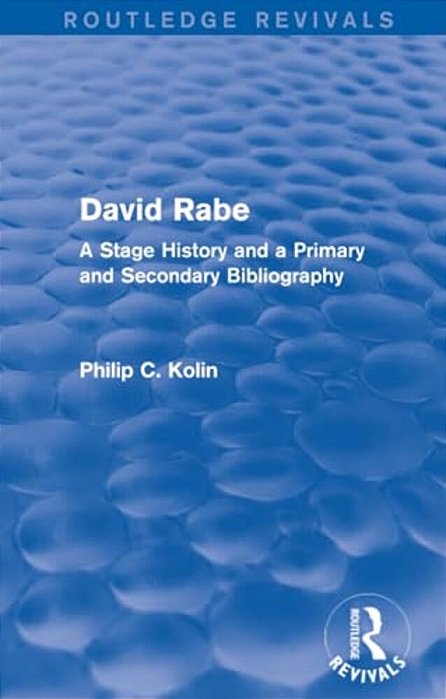 Routledge Revivals: David Rabe (1988): A Stage History And A Primary And Secondary Bibliography-..
