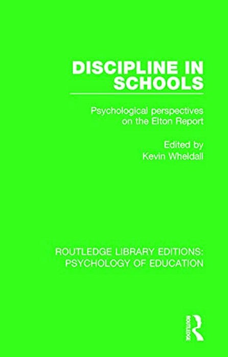Discipline In Schools: Psychological Perspectives On The Elton Report-..