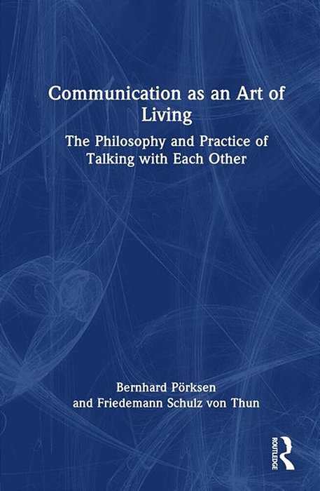 Communication As An Art Of Living: The Philosophy And Practice Of Talking With Each Other-..