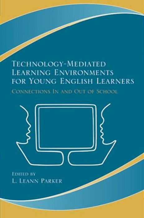 Technology-Mediated Learning Environments For Young English Learners: Connections In And Out Of School-..